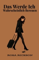Das Werde Ich Wahrscheinlich Bereuen (German Edition) B0FS2LXFSB Book Cover