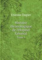 Histoire Chronologique de L'Hopital General Tome 1 5518990529 Book Cover