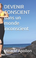 DEVENIR CONSCIENT Dans un monde inconscient (French Edition) B0GS5BGFPS Book Cover