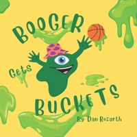 Booger Gets Buckets B0BPVLQLHM Book Cover