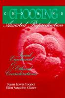 Choosing Assisted Reproduction: Social, Emotional & Ethical Considerations 0944934226 Book Cover