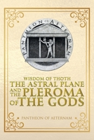 Wisdom of Thoth the Astral Plane and the Pleroma of the Gods 1728379938 Book Cover