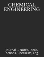 Chemical Engineering: Journal ... Notes, Ideas, Actions, Checklists, Log 1792850050 Book Cover