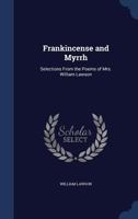 Frankincense And Myrrh: Selections From The Poems Of Mrs. William Lawson 1165419025 Book Cover