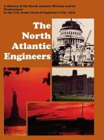 The North Atlantic Engineers: A History of the North Atlantic Division and Its Predecessors in the U.S. Army Corps of Engineers 1775-1974 1782663355 Book Cover