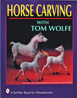 Horse Carving With Tom Wolfe (A Schiffer Book for Woodcarvers) 0887406491 Book Cover