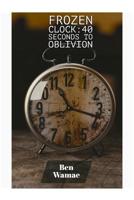 Frozen Clock: 40 seconds to peace 1725529505 Book Cover