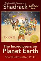 The Incredible Adventures of Shadrack the Self-Talk Bear--Book 2--The Incredibears on Planet Earth 0997086122 Book Cover