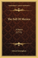 The Fall Of Mexico: A Poem (1775) 1163928860 Book Cover