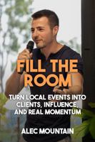 Fill The Room: Turn Local Events Into Clients, Influence, And Real Momentum B0FKCQ8D1J Book Cover