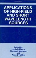 Application of High-Field and Short Wavelength Sources: Proceedings of the Optical Society of America Conference on Generation and Applications of High-field ... in Santa Fe, New Mexico, March 20-22,  0306459094 Book Cover
