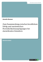 Zum Zusammenhang zwischen beruflichem Erfolg und narzisstischen Persönlichkeitsausprägungen bei darstellenden Künstlern 3346650715 Book Cover