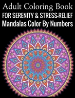 Adult Coloring Book For Serenity & Stress-Relief Mandalas Color By Numbers: (Adult Coloring Book ) 1699294038 Book Cover