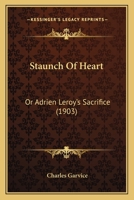 Staunch of Heart, Or, Adrien Leroy's Sacrifice 0548880867 Book Cover