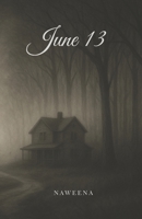 June 13: A Psychological Teen Horror Story B0FTT7R7VQ Book Cover