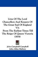 Lives Of The Lord Chancellors And Keepers Of The Great Seal Of England V3: From The Earliest Times Till The Reign Of Queen Victoria 1168139716 Book Cover