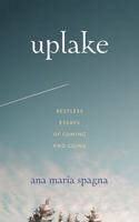 Uplake: Restless Essays of Coming and Going 0295743220 Book Cover