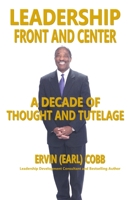 Leadership Front and Center: A Decade of Thought and Tutelage 1733569324 Book Cover