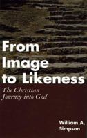From Image to Likeness: The Christian Journey into God 0826410162 Book Cover