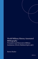World Military History Annotated Bibliography: Premodern And Nonwestern Military Institutions (Works Published Before 1967) (History of Warfare) 9004140719 Book Cover