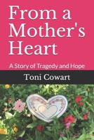 From a Mother's Heart: A Story of Tragedy and Hope 0991240219 Book Cover