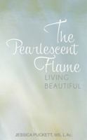 The Pearlescent Flame: Living Beautiful 1939418135 Book Cover