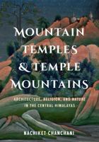 Mountain Temples and Temple Mountains: Architecture, Religion, and Nature in the Central Himalayas 0295744510 Book Cover
