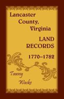 Lancaster County, Virginia Land Records, 1770-1782 1680347373 Book Cover