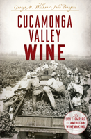 Cucamonga Valley Wine: The Lost Empire of American Winemaking 1625859112 Book Cover