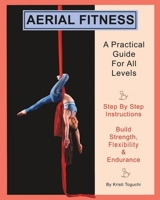 Aerial Fitness: A Practical Guide For All Levels (My Aerial) 1953793053 Book Cover