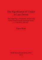 The Significance of Choice in Late Dorset: The Technology of Domestic Architecture in the Eastern North American Arctic C. 1500 B.P.-500 B.P. 1407310488 Book Cover