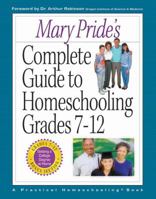 Mary Pride's Complete Guide to Homeschooling: Grades 7-12 0736909206 Book Cover