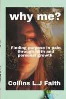 Why me?: Finding purpose in pain through faith and personal growth B0GG6Q7JMV Book Cover