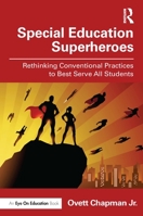 Special Education Superheroes: Rethinking Conventional Practices to Best Serve All Students 1032852402 Book Cover