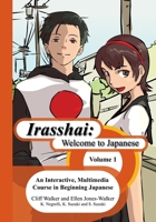 Irasshai: Welcome to Japanese: An Interactive, Multimedia Course in Beginning Japanese, Volume 1 1419685554 Book Cover