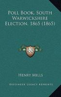 Poll Book, South Warwickshire Election, 1865 0353906476 Book Cover