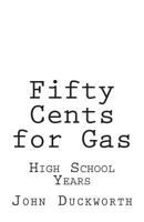 Fifty Cents for Gas: High School Years 154312979X Book Cover