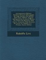 Antropometria Militare. Risultati Ottenuti Dallo Spoglio Dei Fogli Sanitarii Dei Militari Dello Classi 1859-63, Eseguito Dall'ispettorato Di Sanità ... Lavori D.r Ridolfo Livi... 1270915584 Book Cover