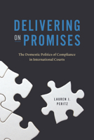 Delivering on Promises: The Domestic Politics of Compliance in International Courts 022682215X Book Cover