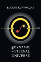 The Dynamic Eternal Universe 1490834656 Book Cover