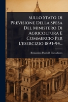 Sullo Stato Di Previsione Della Spesa Del Ministero Di Agricoltura E Commercio Per L'esercizio 1893-94... (Italian Edition) 1024829901 Book Cover