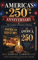 America's 250th Anniversary: The Complete Celebration Collection - The People Who Built a Nation & the Fun Facts and Stories of Independence Day B0H6D2PKZ3 Book Cover