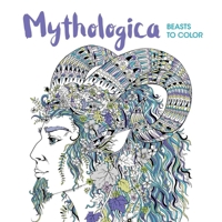 Mythologica: Beasts to Color 1438009526 Book Cover
