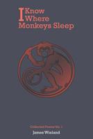 I Know Where Monkeys Sleep: Collected Poems, Vol. 1 1077264046 Book Cover