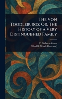 The Von Toodleburgs; Or, The History of a Very Distinguished Family 1022969528 Book Cover
