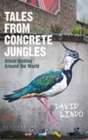 Tales from Concrete Jungles: Urban birding around the world 1472918371 Book Cover