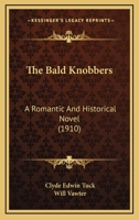 The Bald Knobbers: A Romantic And Historical Novel (1910) 1164921401 Book Cover