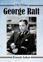 George Raft: The Films 0786466464 Book Cover