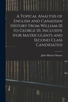 A topical analysis of English and Canadian history from William III to George III, inclusive 1013733592 Book Cover