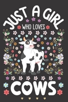 Just a Girl Who Loves Cows: Cow Lover Notebook for Girls | Cute Watercolor Floral Sketchbook Journal for Women | A Happy Birthday Anniversary Gift Ideas for Her 1709548274 Book Cover